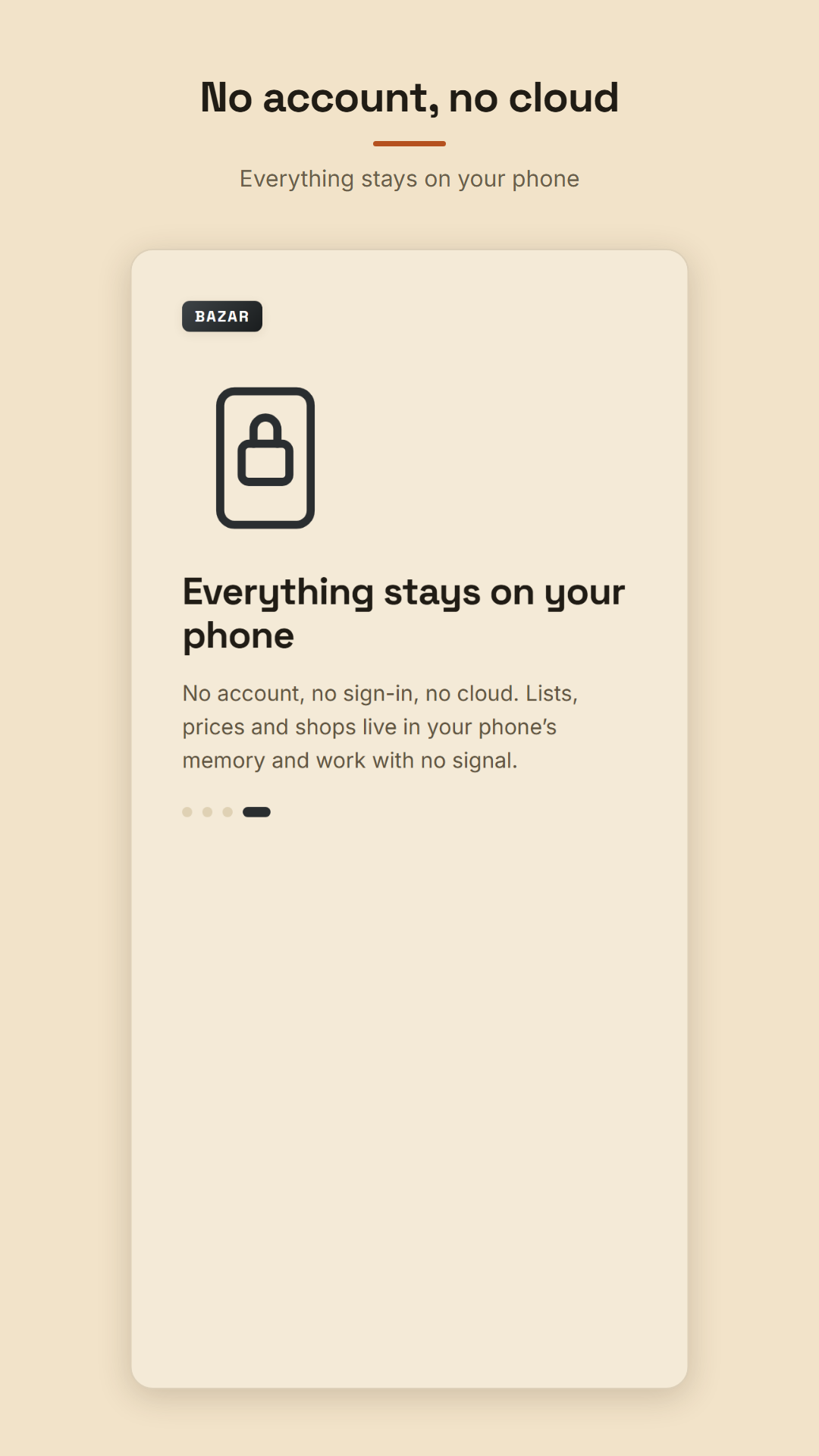 Everything stays on your phone. No account, no cloud.